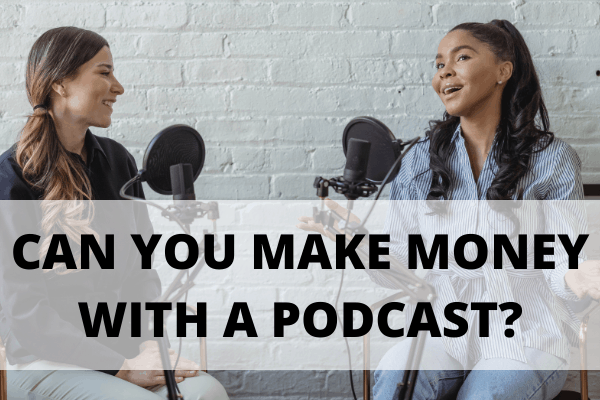 can you make money with a podcast